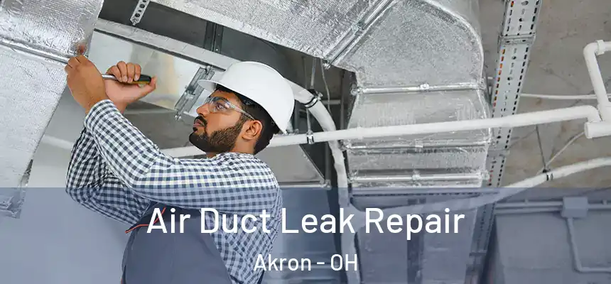 Air Duct Leak Repair Akron - OH