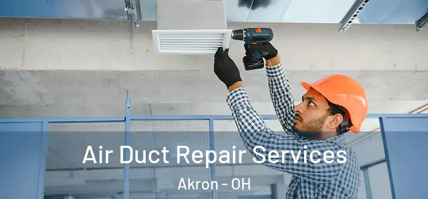 Air Duct Repair Services Akron - OH