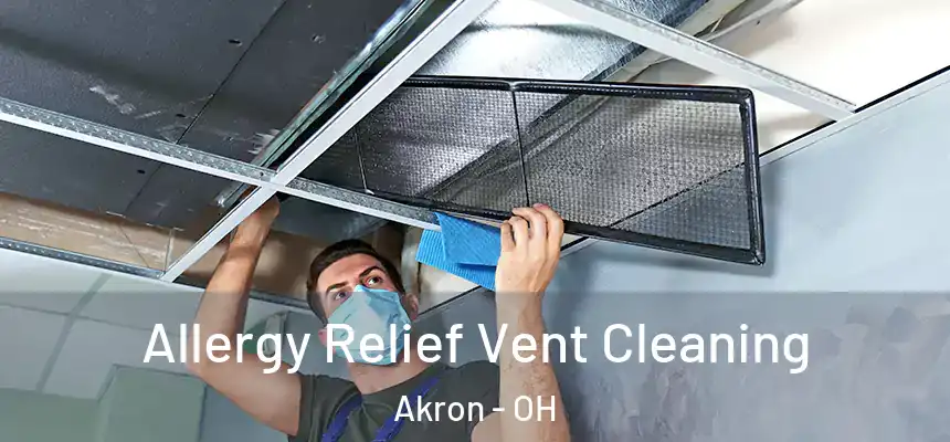 Allergy Relief Vent Cleaning Akron - OH