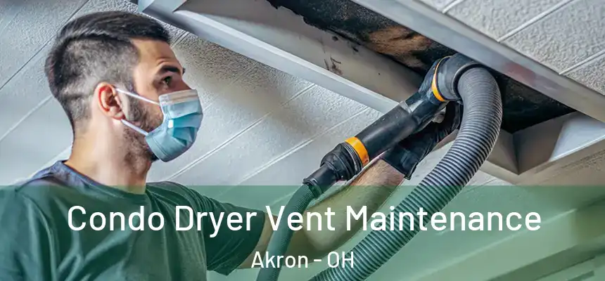 Condo Dryer Vent Maintenance Akron - OH