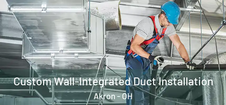  Custom Wall-Integrated Duct Installation Akron - OH