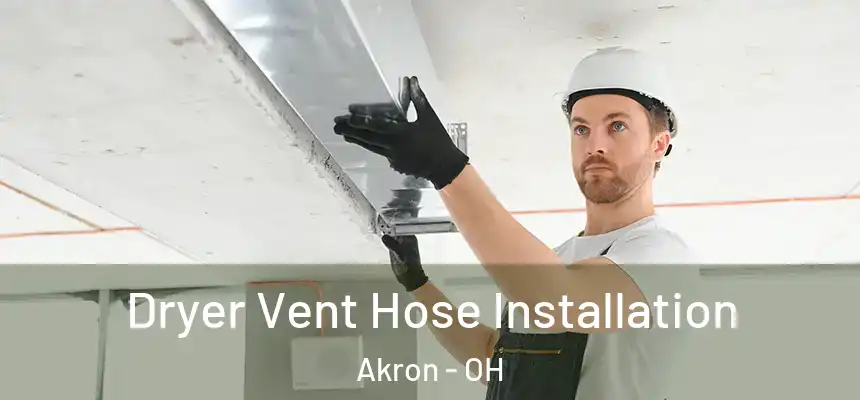  Dryer Vent Hose Installation Akron - OH