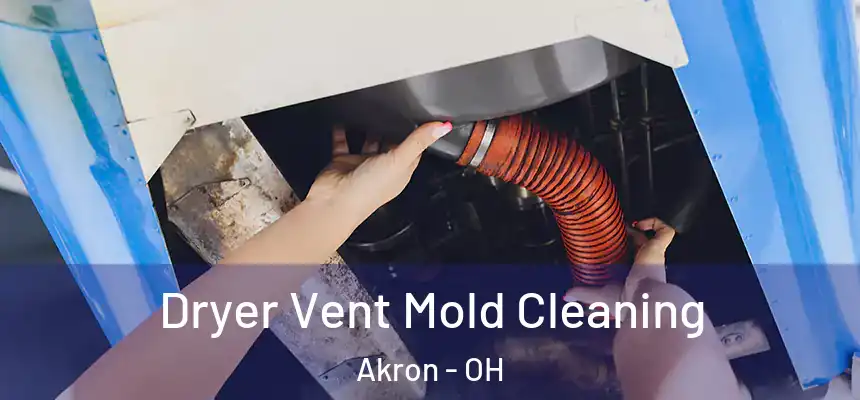 Dryer Vent Mold Cleaning Akron - OH