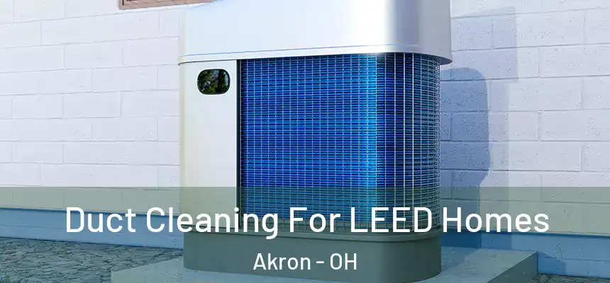  Duct Cleaning For LEED Homes Akron - OH