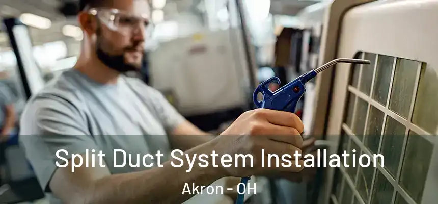  Split Duct System Installation Akron - OH